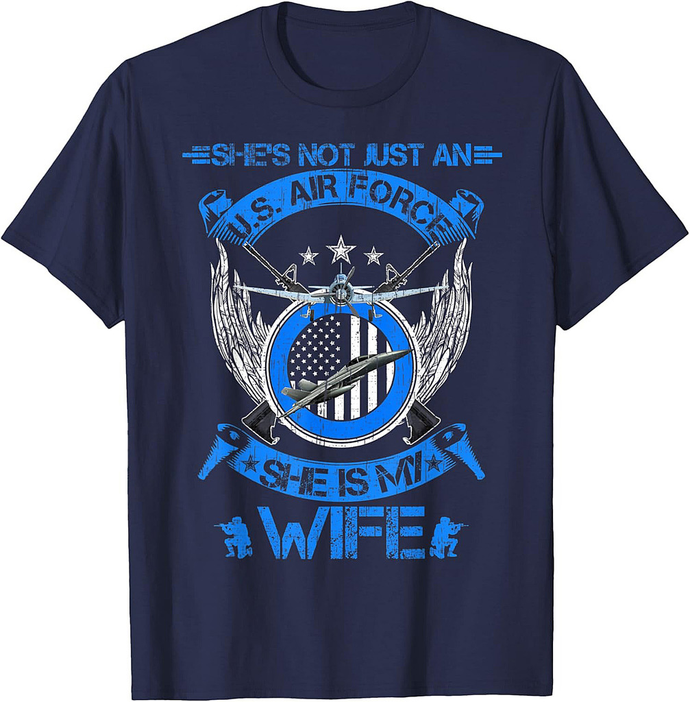 She's Not Just An US Air Force Veteran, She Is My Wife T-Shirt