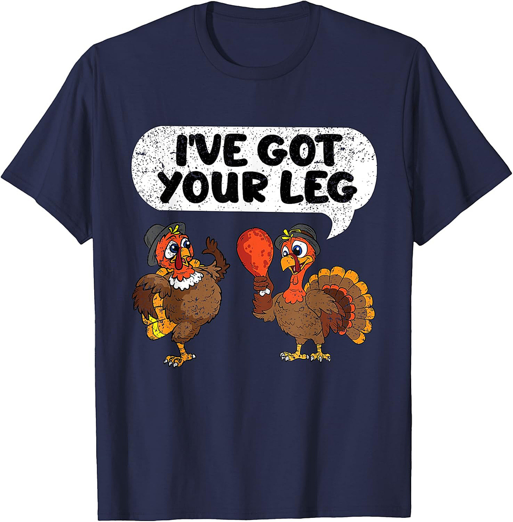 Ive Got Your Leg Thanksgiving Day Funny Turkey Fall Autumn T-Shirt