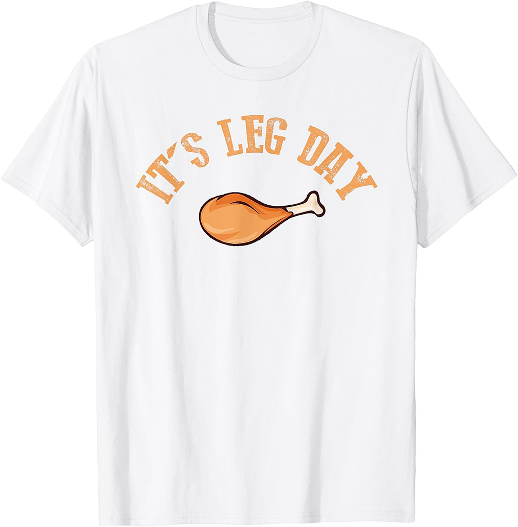 Its leg Day Funny Turkey Thanksgiving T-Shirt
