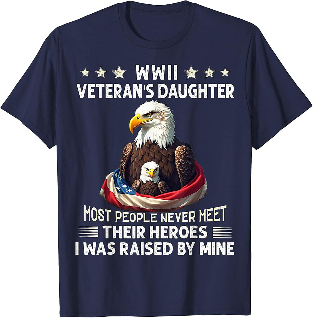 Eagle WWII Veteran's Daughter Most People Never Meet T-Shirt