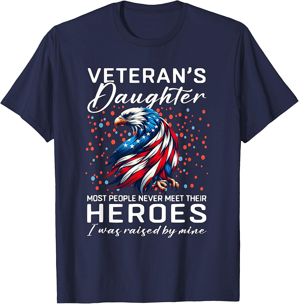 I Am A Veteran's Daughter Most People Never Meet Their Fuuny T-Shirt