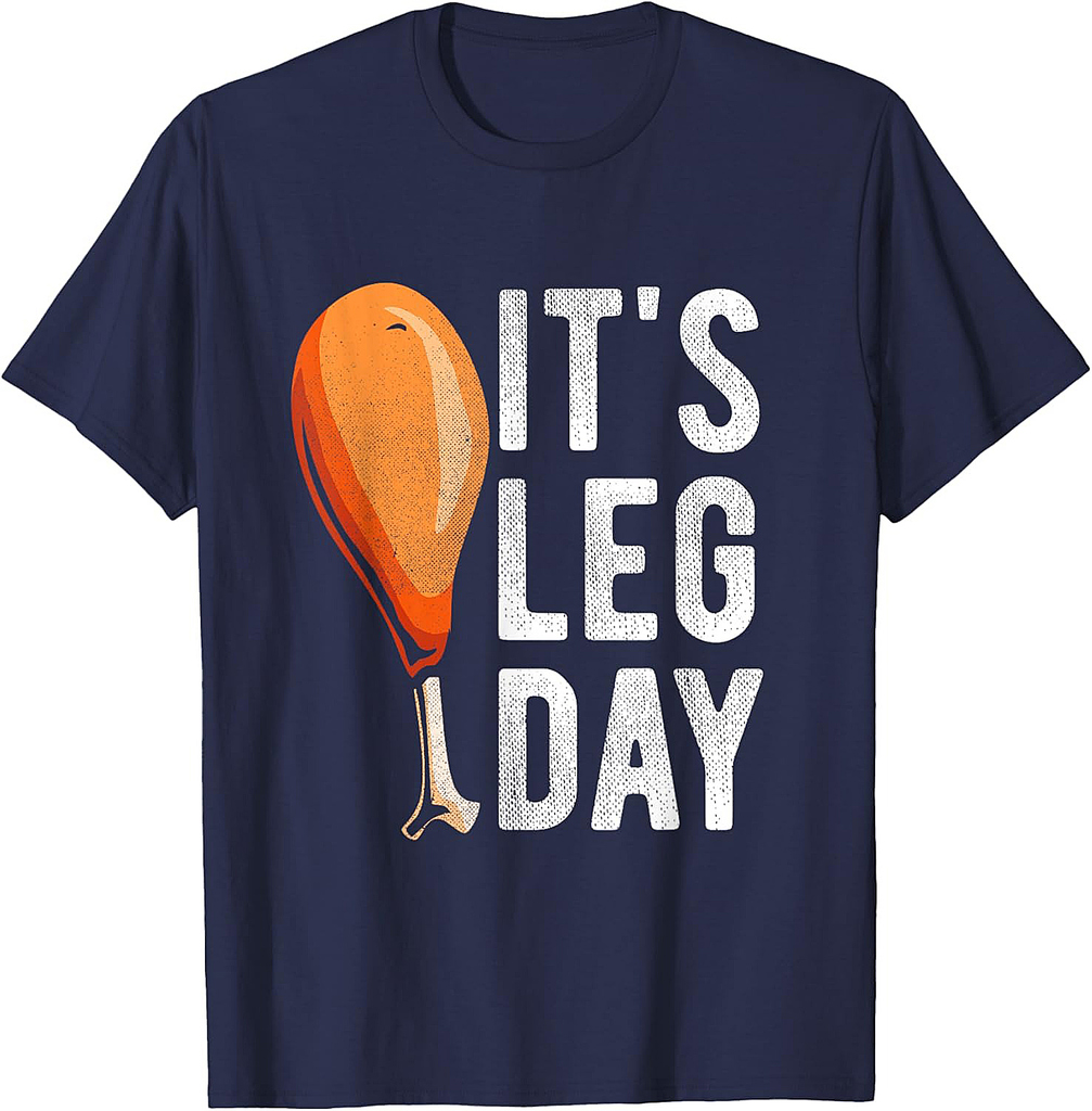 Its leg Day Funny Turkey Thanksgiving T-shirt