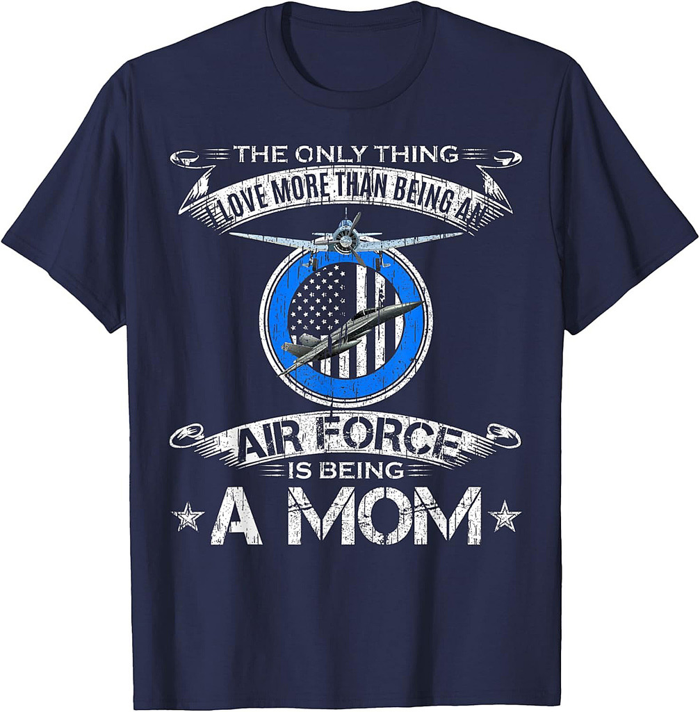 I Love More Than Being An Air Force Veteran Is Being A Mom T-Shirt