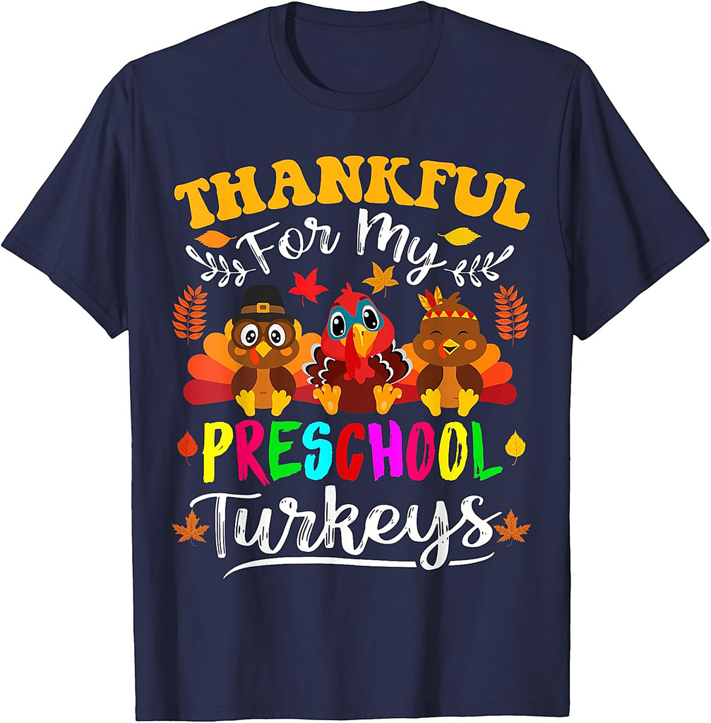 Thankful For My Preschool Turkeys Thanksgiving Teacher Fall Men Women Girls T-Shirt