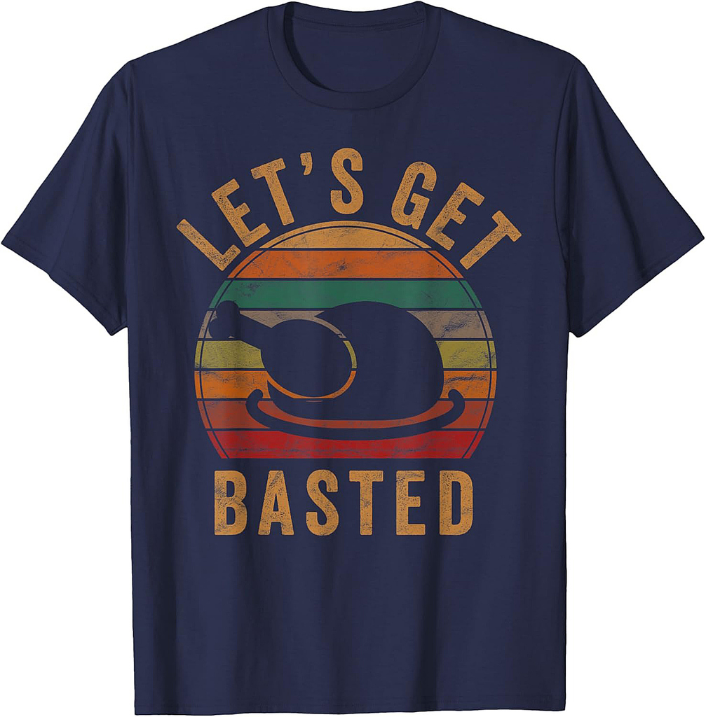 Let's Get Basted Thanksgiving Gifts Costume Leg Turkey Day T-Shirt