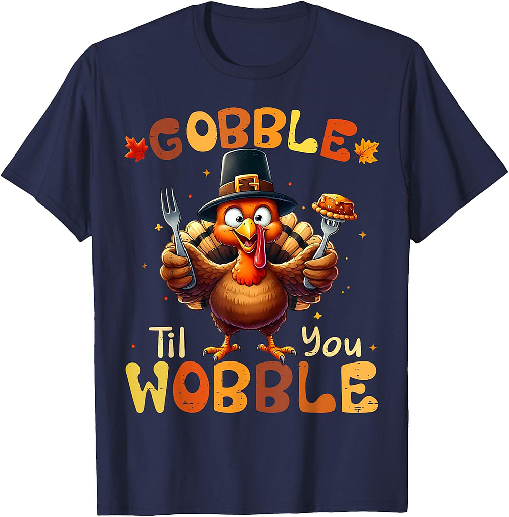 Gobble Til You Wobble Thanksgiving Turkey Men Women T-Shirt