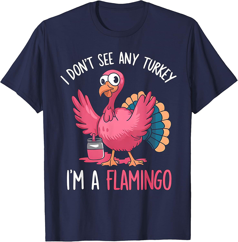 Thanksgiving I Dont See Turkey I'm Flamingo T-Shirt