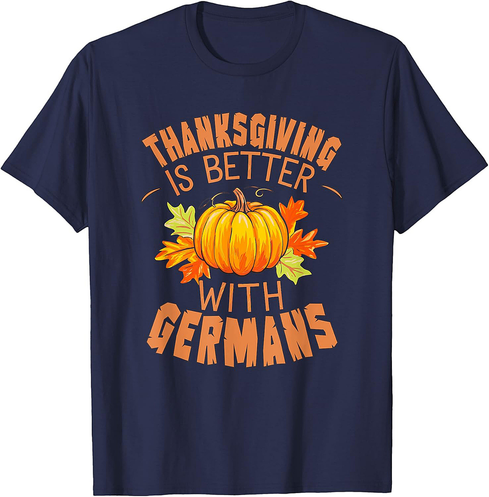 Thanksgiving is better with Germans for foodie festivity T-Shirt
