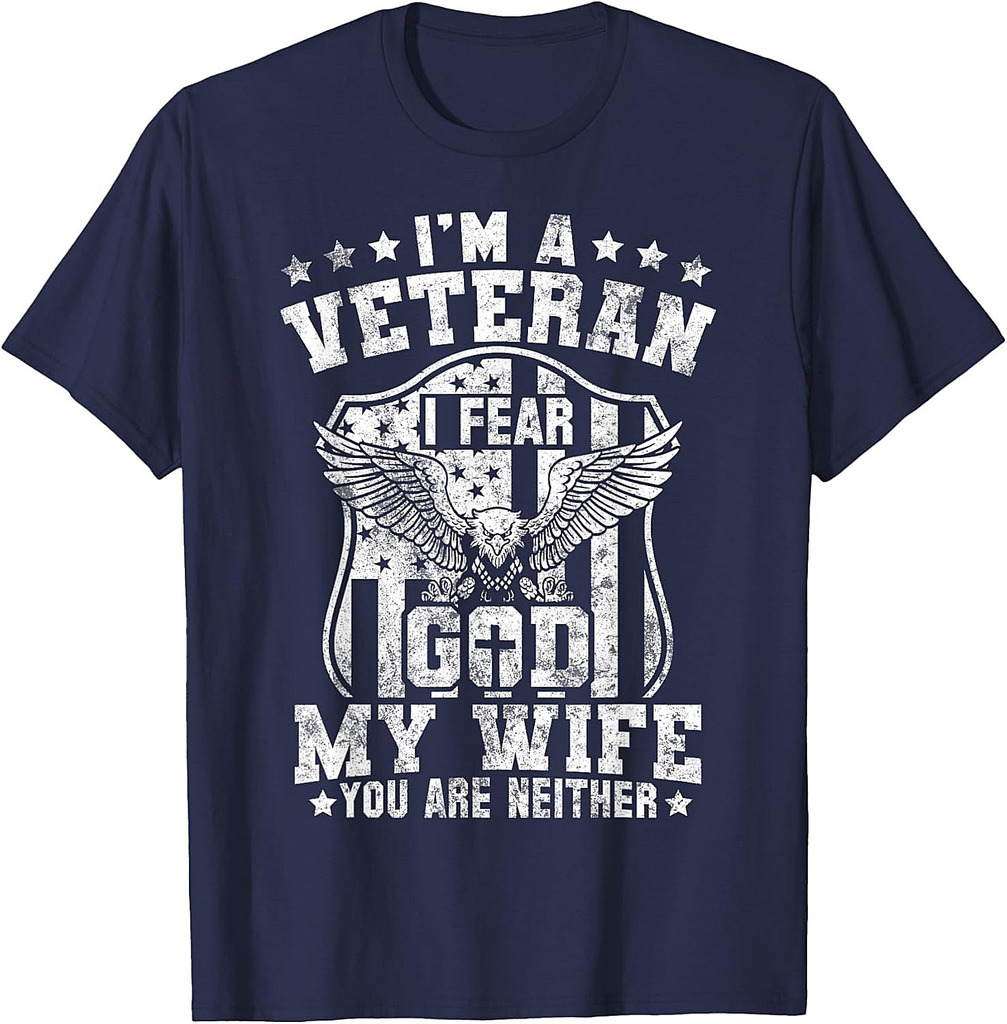 I’m a Veteran I Fear God My Wife You Are Neither Military T-Shirt