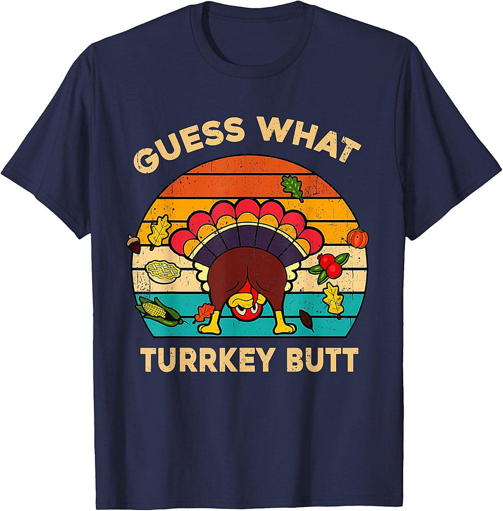 Funny Thanksgiving Turkey Guess What Turkey Butt Men Women T-Shirt