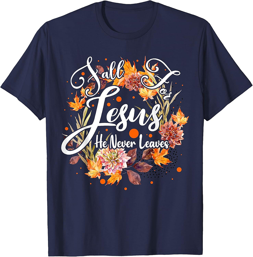 Fall For Jesus He Never Leaves Cute Fall Thanksgiving T-Shirt