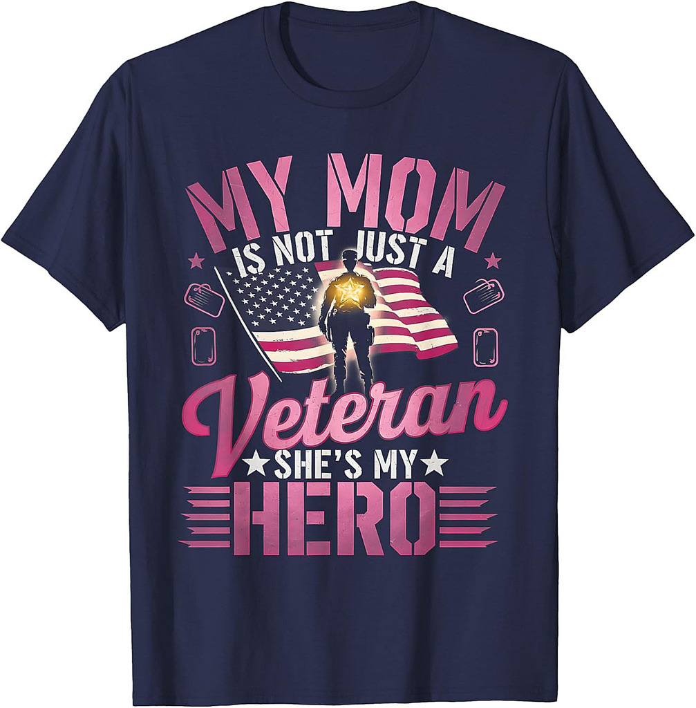 My Mom Is Not Just A Veteran She Is My Hero Veteran Day Mom T-Shirt