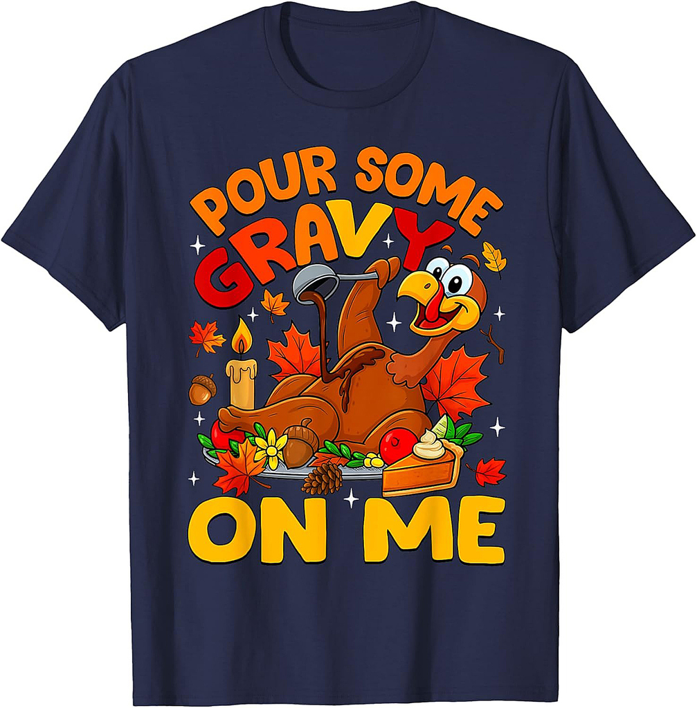 Funny Pour Some Gravy On Me Happy Turkey Day Thanksgiving T-Shirt