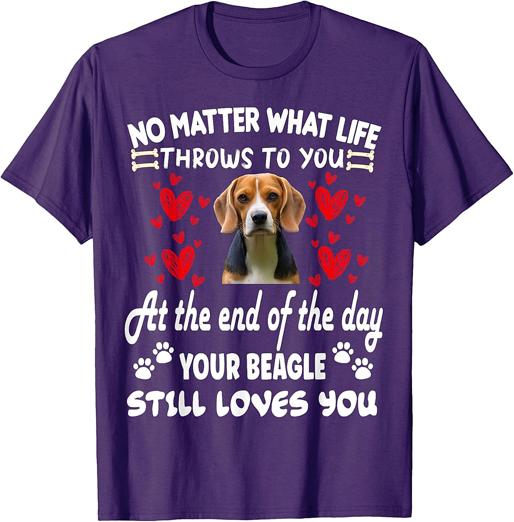 No matter what life throws to you your BEAGLE loves you T-Shirt