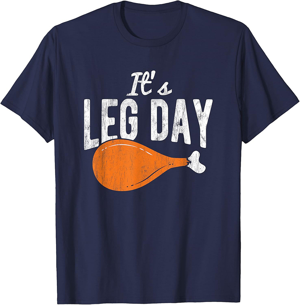 It's Leg Day Turkey Thanksgiving Thanksgiving Thanksgiving  T-Shirt