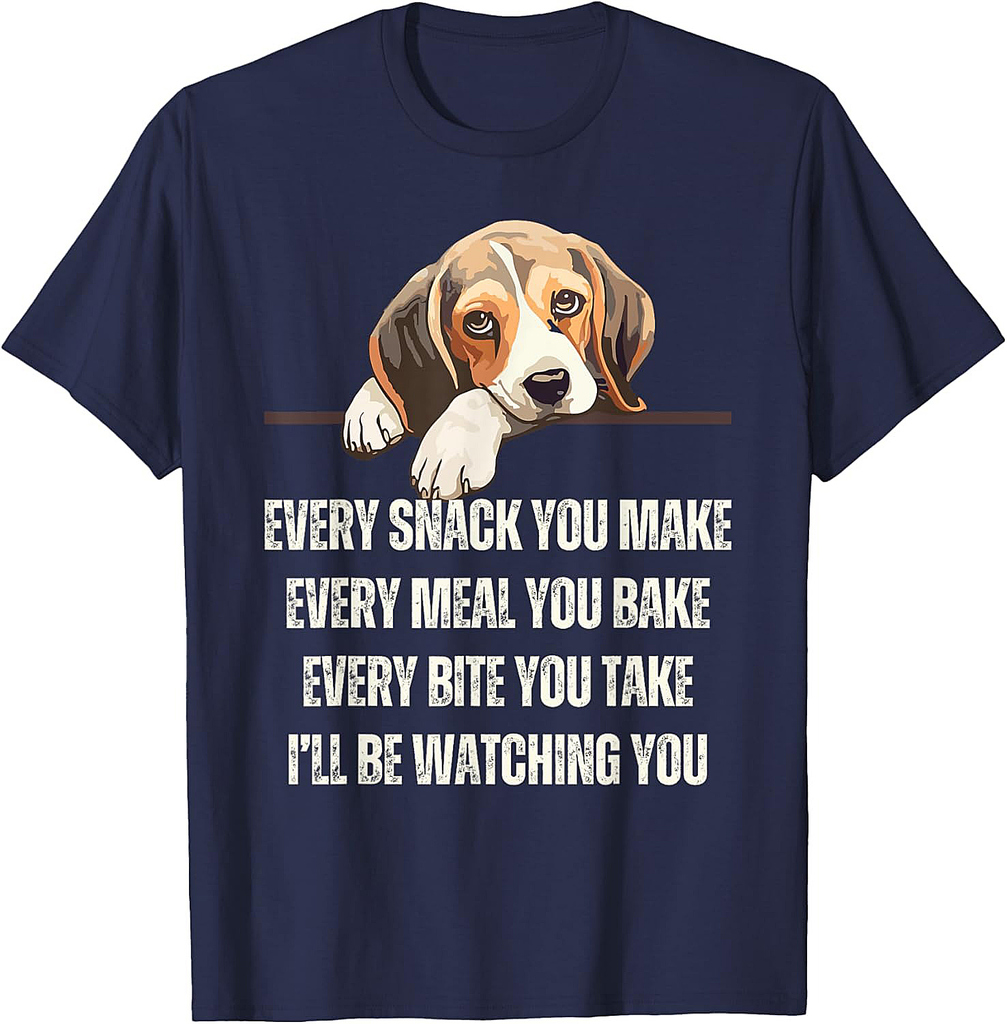 Every Snack You Make Every Meal You Bake Funny Beagle T-Shirt