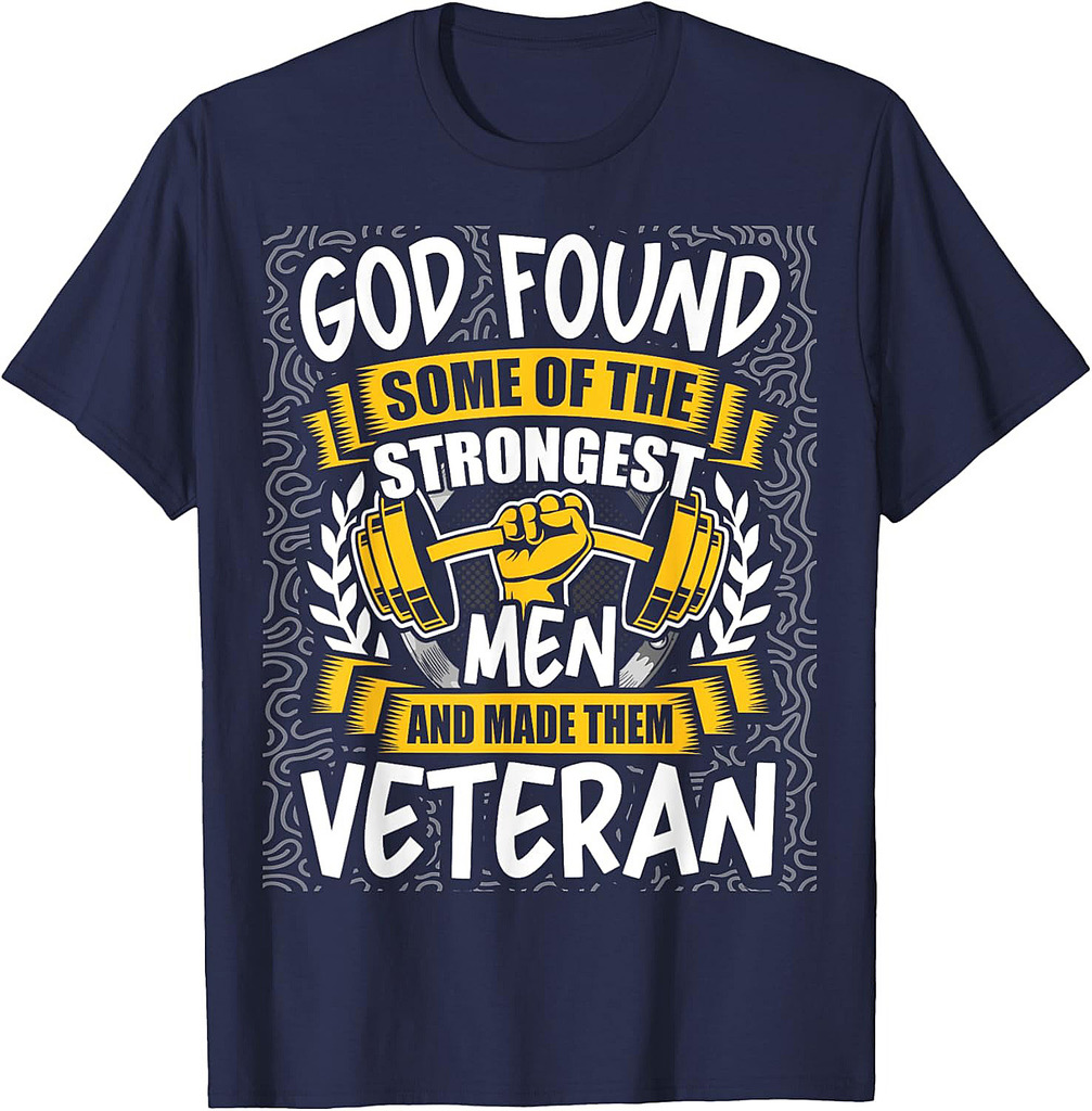 God Found Strongest Men and Made Them Veteran T-Shirt