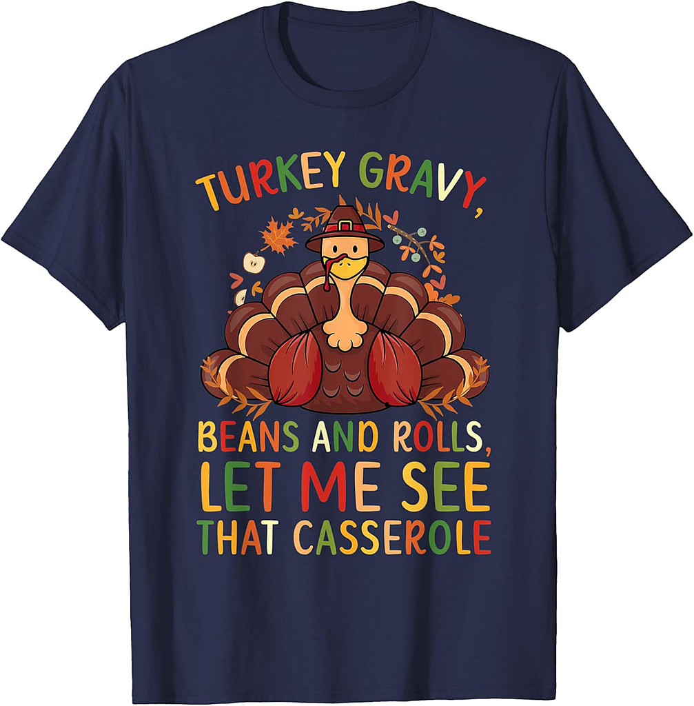 Turkey Gravy Beans and Rolls Let Me See That Casserole T-Shirt