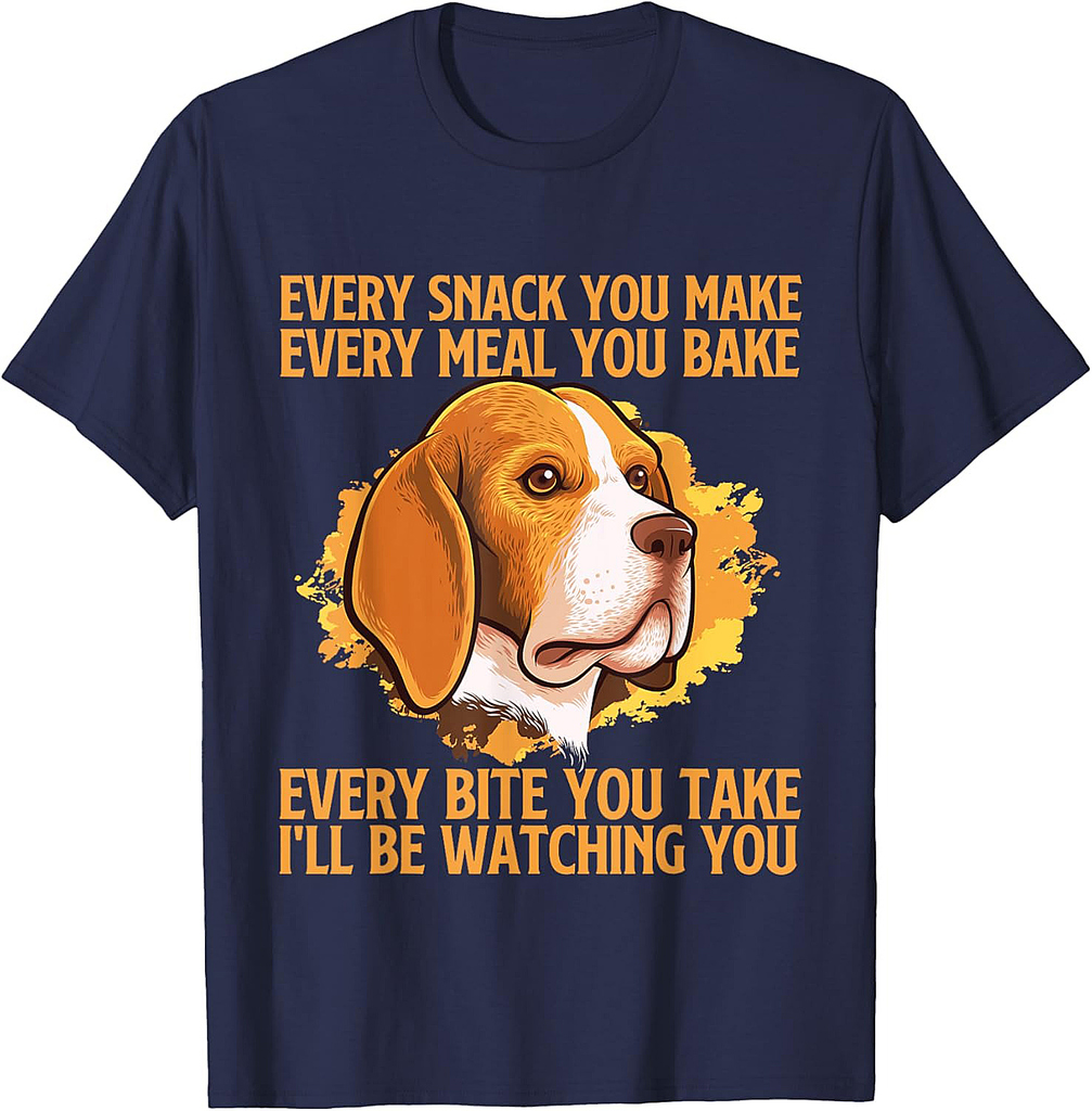 Every Snack You Make Every Meal You Bake Beagle Lover T-Shirt
