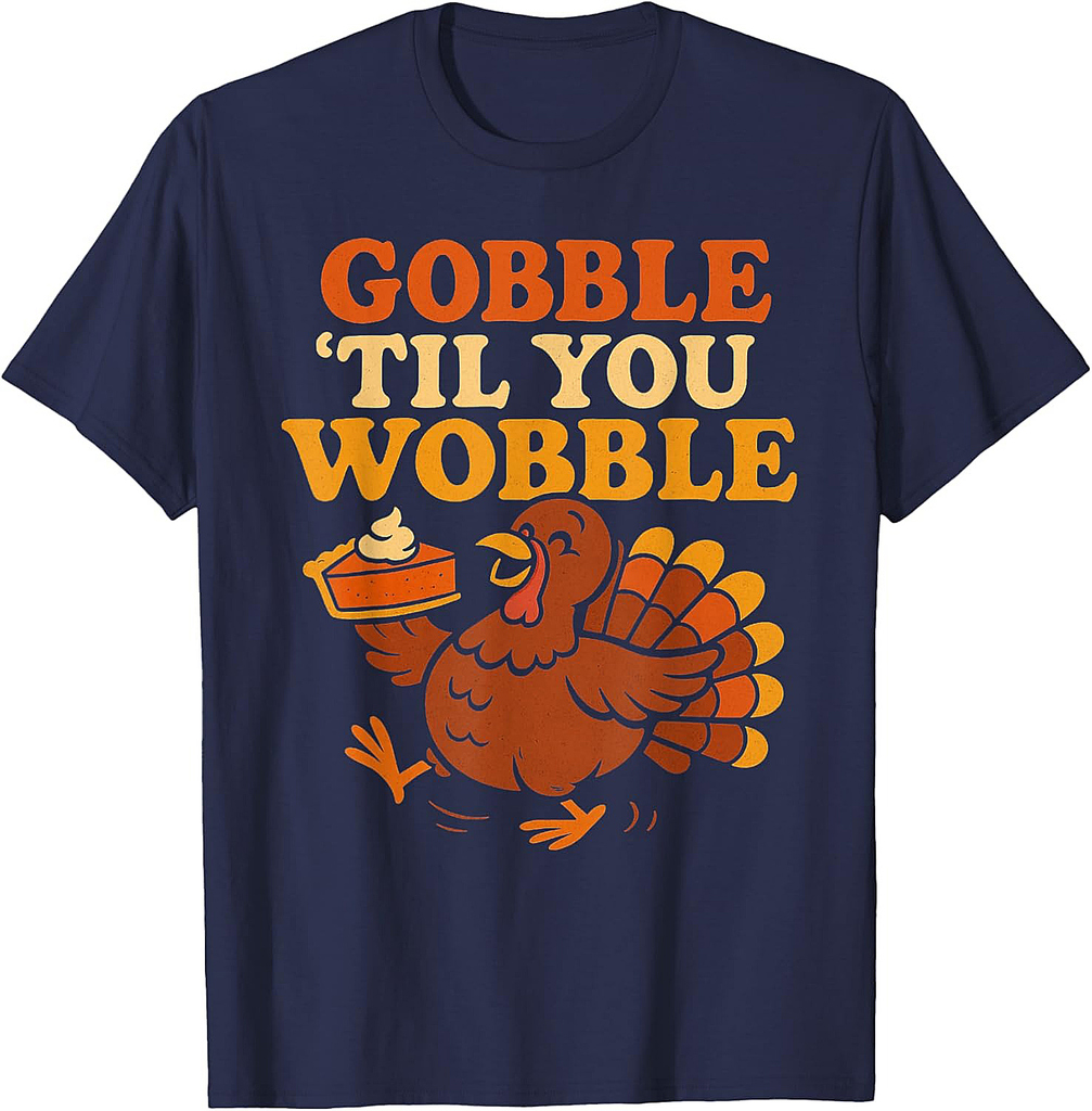 Gobble Til You Wobble Funny Turkey with Pie Thanksgiving T-Shirt