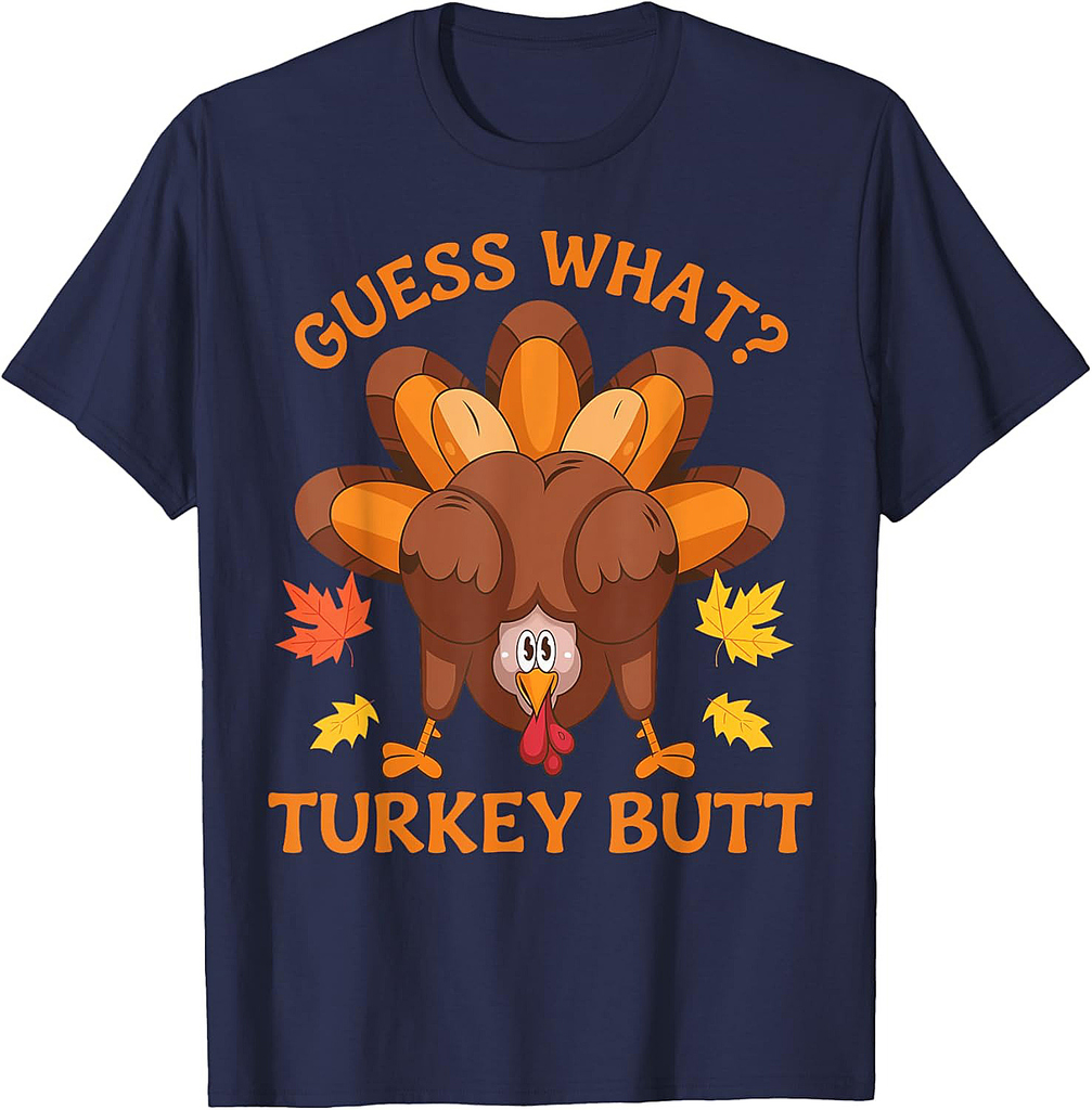 Guess What Turkey Funny Thanksgiving Gifts For Men Women T-Shirt