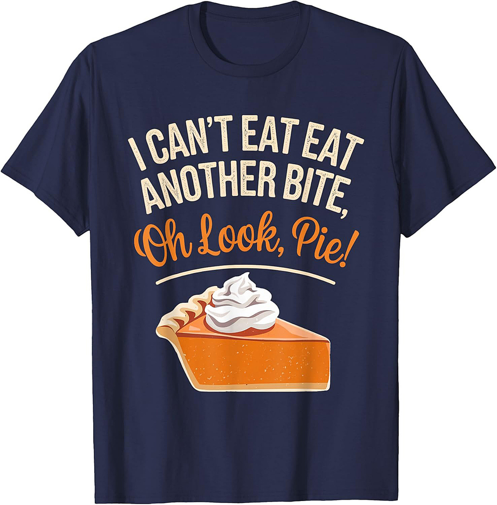 Can't Eat Another Bite Oh Look Pie Funny Thanksgiving T-Shirt