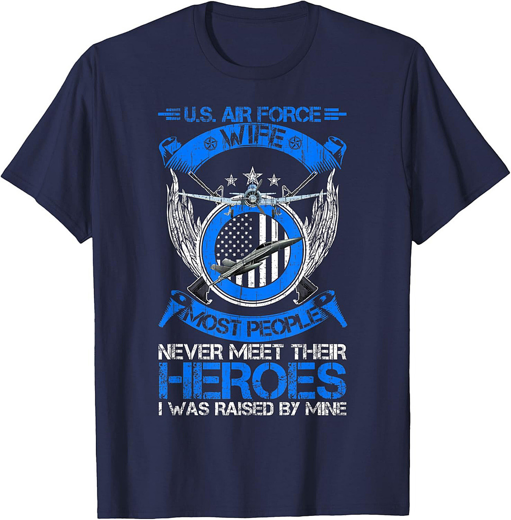 Most People Never Meet Their Heroes Proud US Air Force Wife T-Shirt
