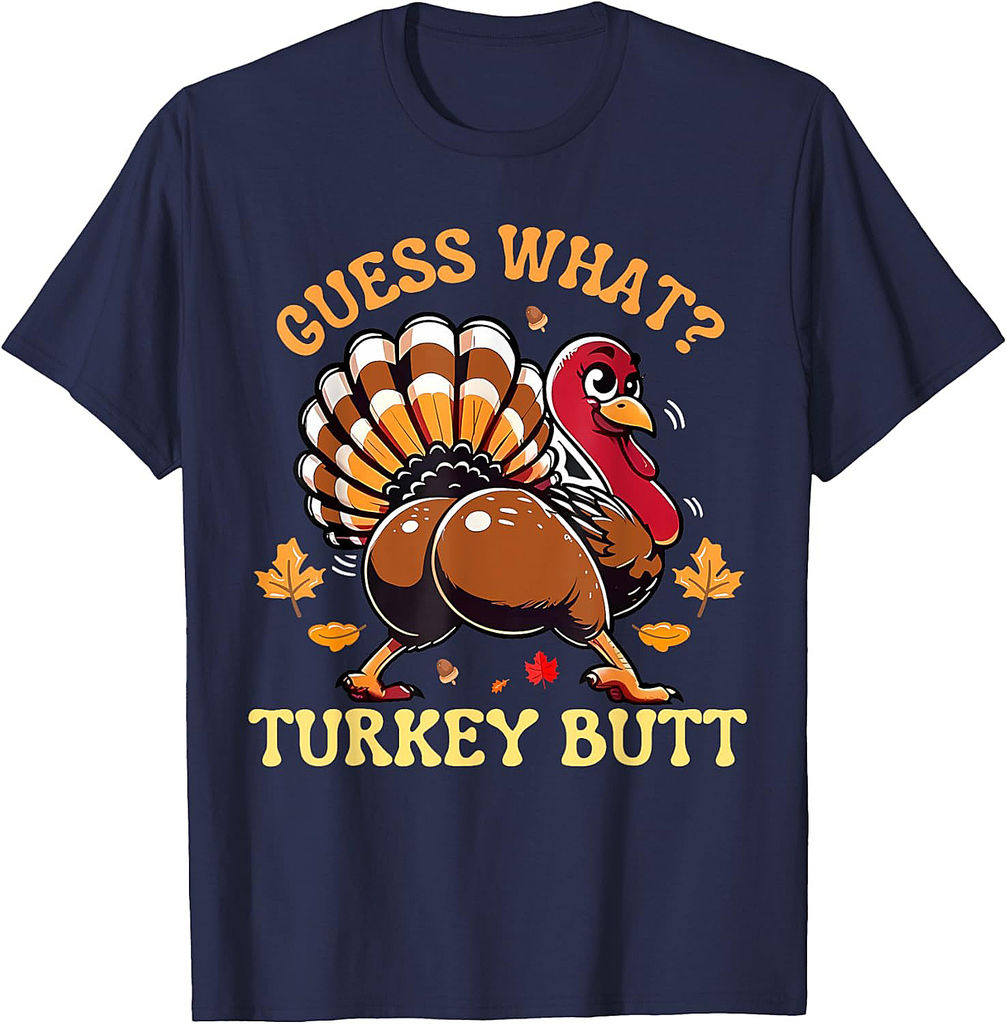 Funny Thanksgiving Turkey Guess What Turkey Butt Men Women T-Shirt