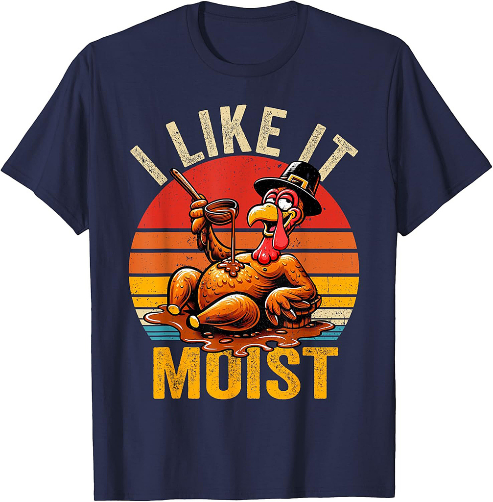 I Like It Moist Thanksgiving Costume Turkey Day Gift Leg Day T-Shirt