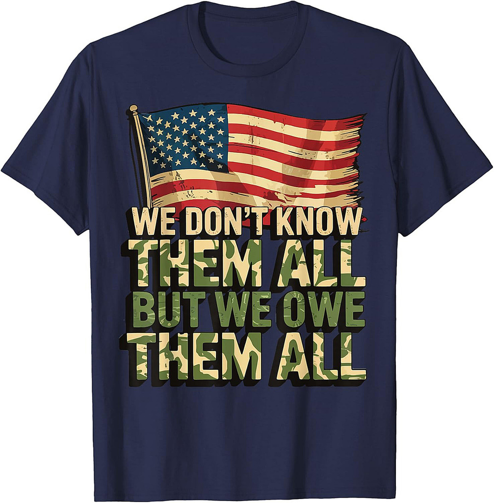 We Don't Know Them All But We Owe Them All T-Shirt
