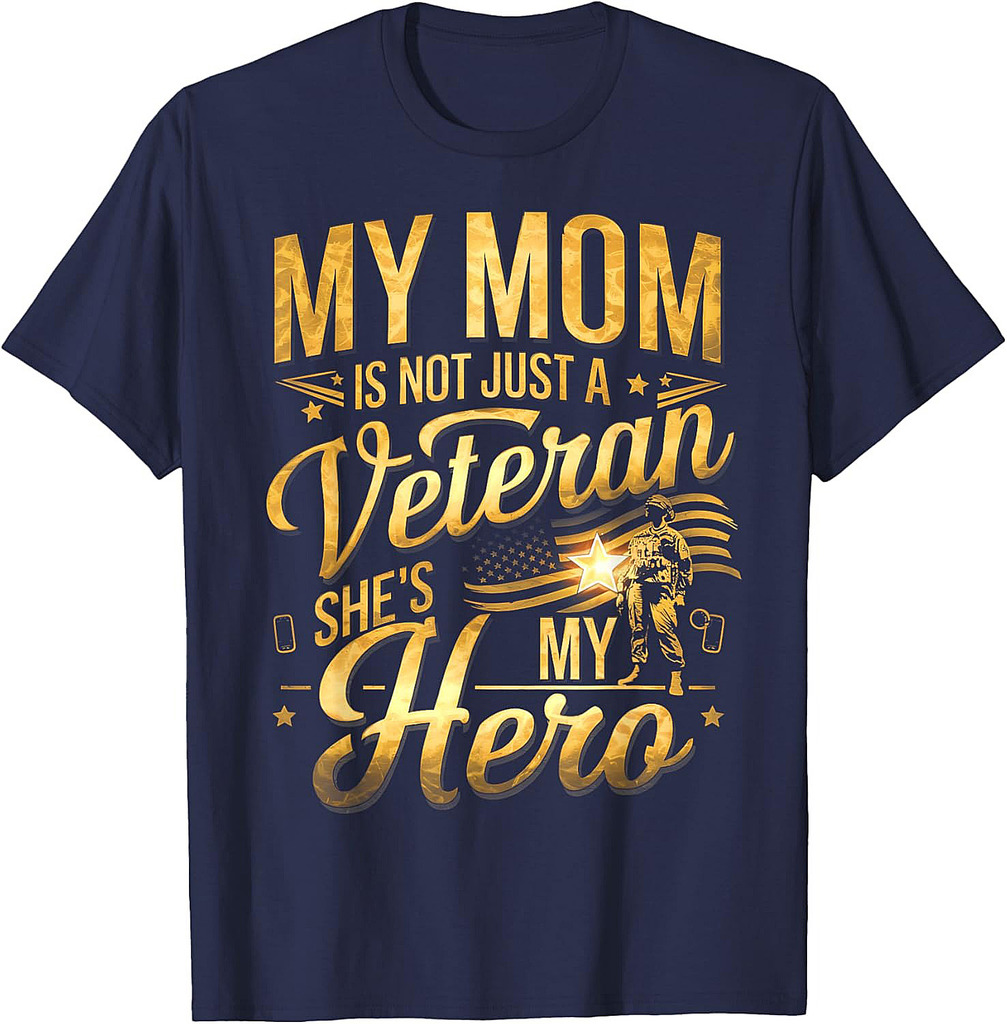 My Mom Is Not Just A Veteran She Is My Hero Veteran Day Mom T-Shirt
