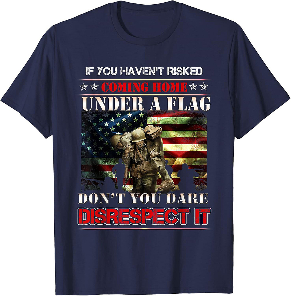If You Haven't Risked Coming Home Under A Flag US American T-Shirt