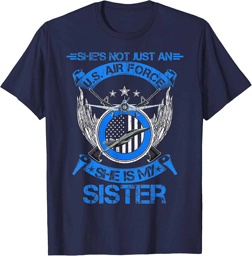 She's Not Just An US Air Force Veteran, She Is My Sister T-Shirt