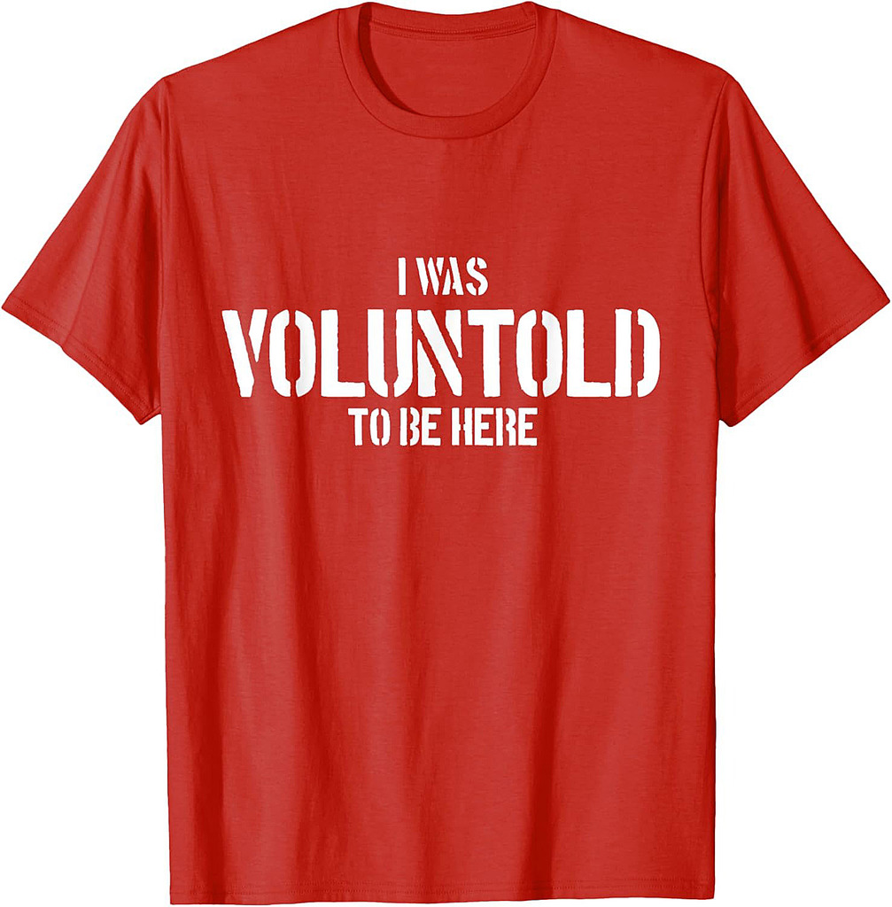 I Was Voluntold To Be Here Funny Veteran Voluntold Staff T-Shirt