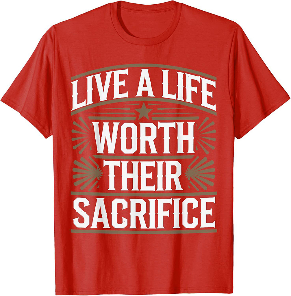 Live A Life Worth Their Sacrifice Quote Veterans Day Apparel T-Shirt