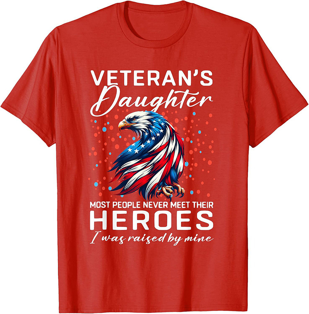 I Am A Veteran's Daughter Most People Never Meet Their Fuuny T-Shirt