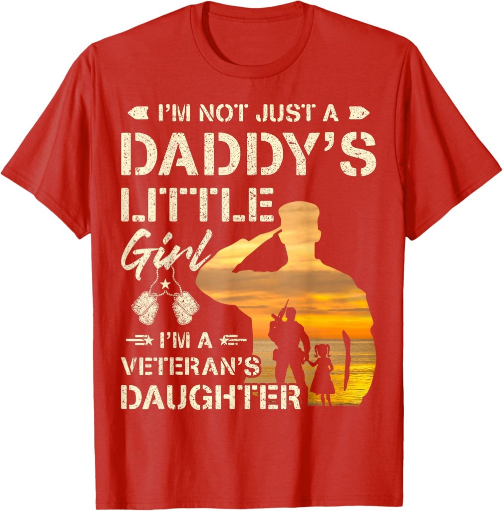 I'm Not Just a Daddy's Little Girl I'm a Veteran's Daughter T-Shirt