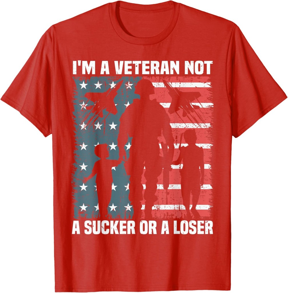 I'm A Veteran Not A Sucker Or A Loser patriotic Veterans day T-Shirt