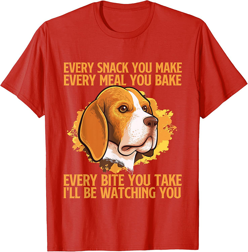 Every Snack You Make Every Meal You Bake Beagle Lover T-Shirt