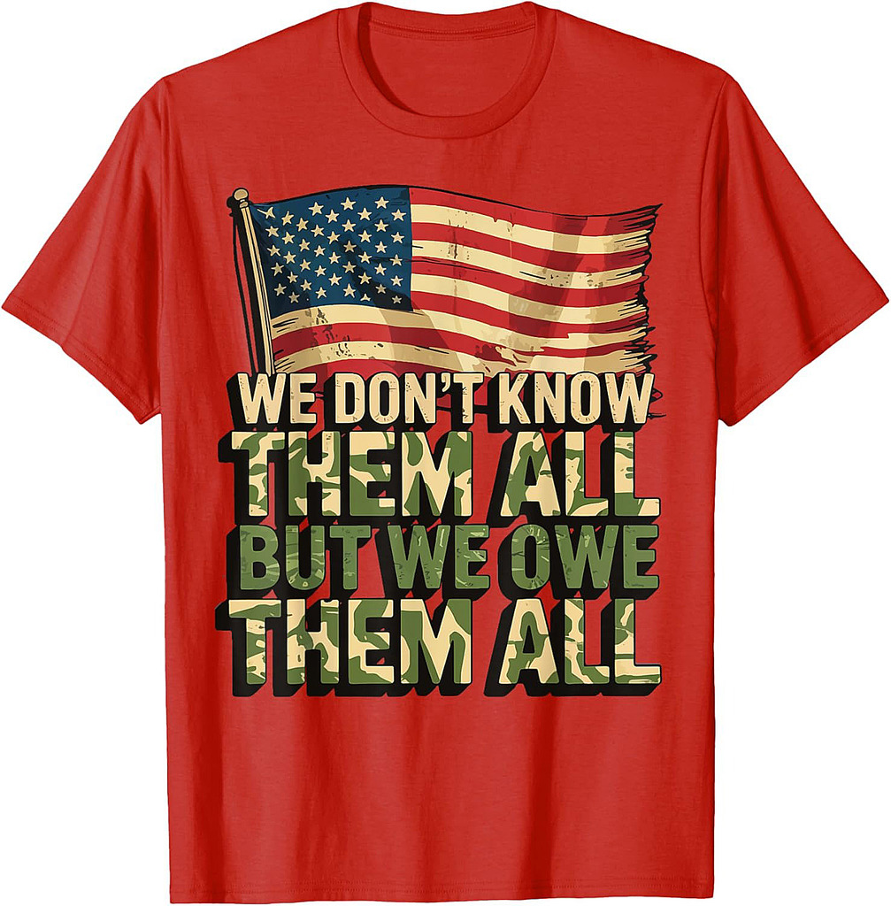 We Don't Know Them All But We Owe Them All T-Shirt