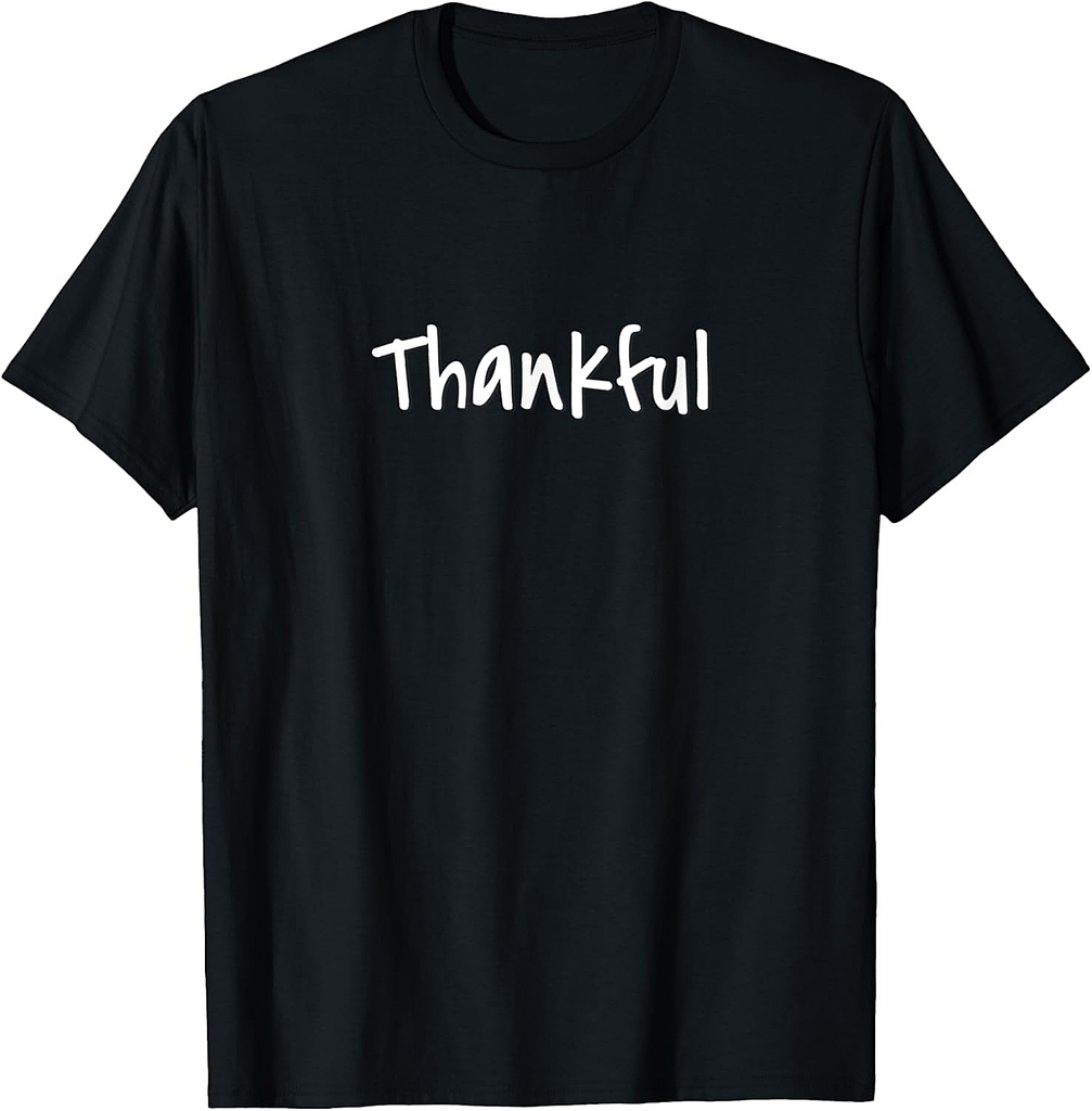 Thankful  Grateful Gratitude Positive Message Thanksgiving T-Shirt
