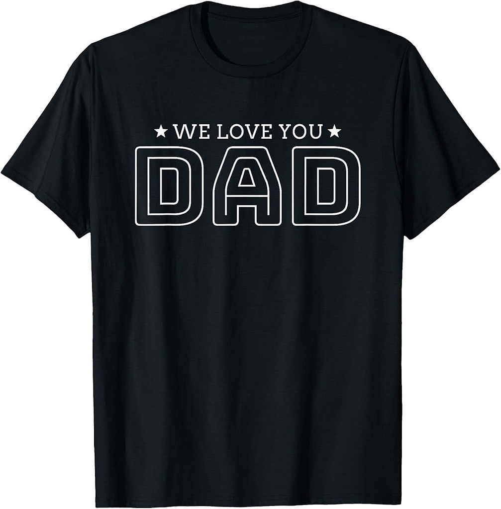 Fathers Day Gift For best Dad | We Love You Dad Father's Day T-Shirt