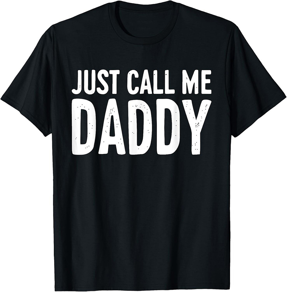 Just Call Me Daddy Shirt Dad Men Fathers Day T-Shirt