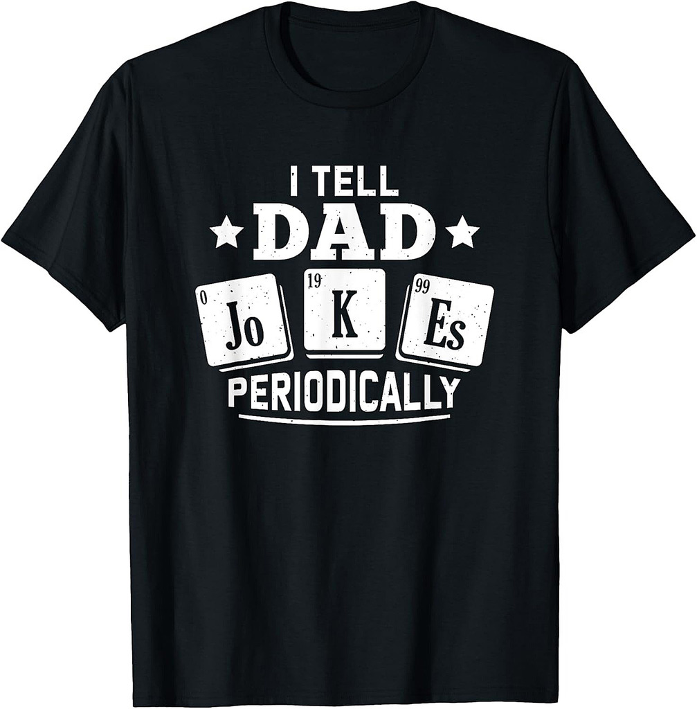 I Tell Dad Joke Periodically Dad Periodic Table Fathers Day T-Shirt