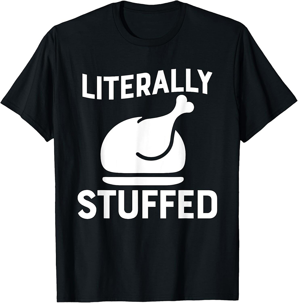 Literally Stuffed Funny Thanksgiving Turkey Shirt