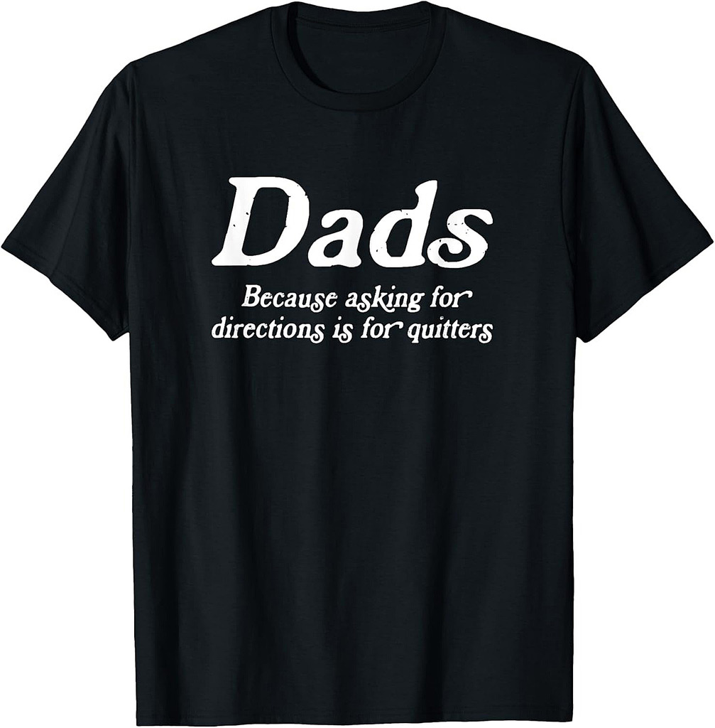 Asking For Directions Is For Quitters, Funny Dad Fathers Day T-Shirt