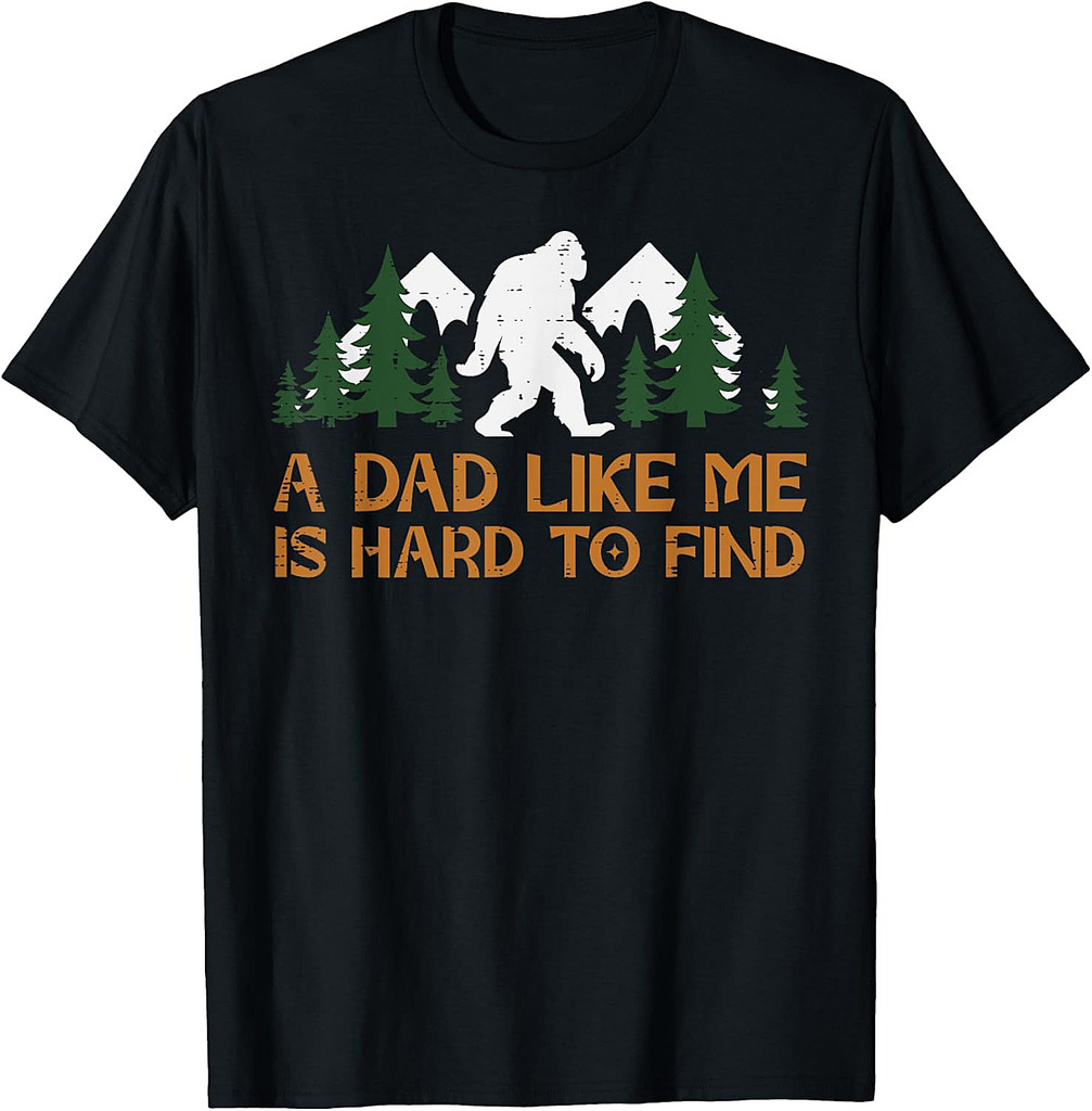 Dad Like Me Hard To Find Bigfoot Fathers Day Sasquatch Papa T-Shirt
