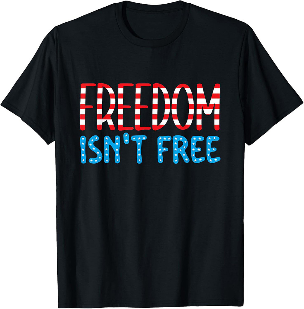 Freedom Isn't Free Patriotic America Veterans Memorial Day T-Shirt