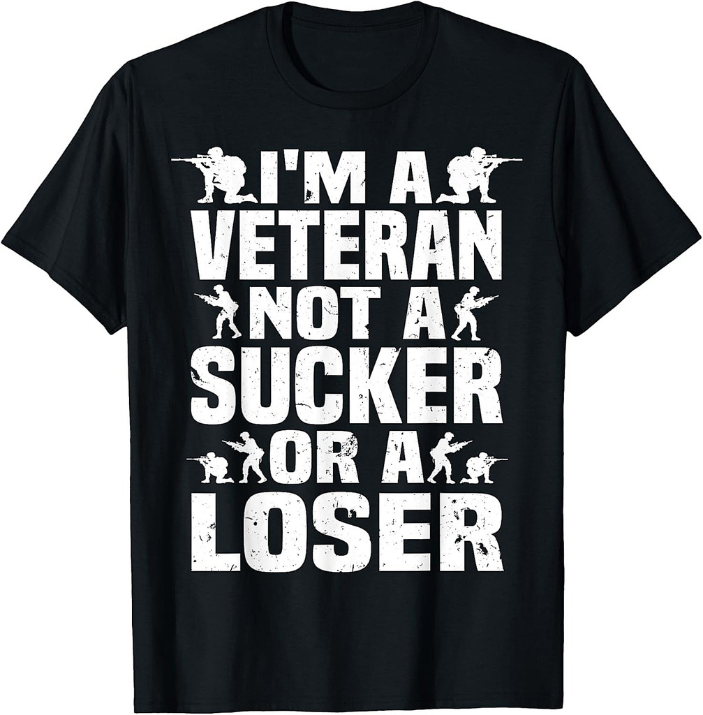 I'm A Veteran Not A Sucker Or A Loser patriotic Veterans Day T-Shirt