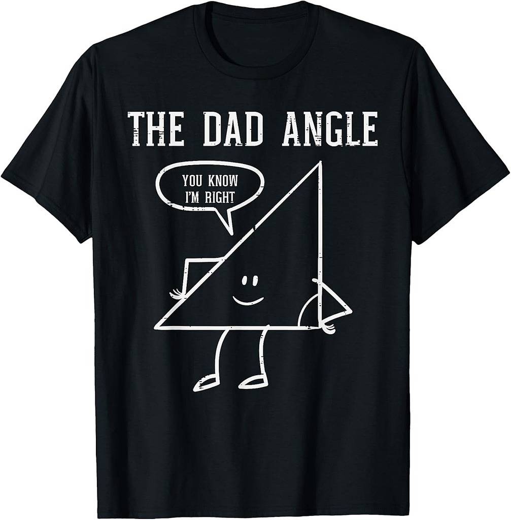 Fathers Day Dad Angle Triangle Funny Math Joke Papa Daddy T-Shirt